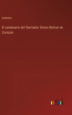 El centenario del libertador Simon Bolivar en Curaao 1