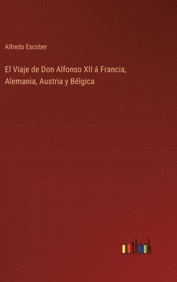 El Viaje de Don Alfonso XII  Francia, Alemania, Austria y Blgica 1