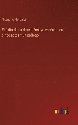 bokomslag éxito de un drama Ensayo escénico en cinco actos y un prólogo