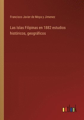 Las Islas Filipinas en 1882 estudios histricos, geogrficos 1