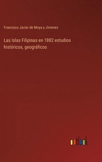 bokomslag Las Islas Filipinas en 1882 estudios histricos, geogrficos