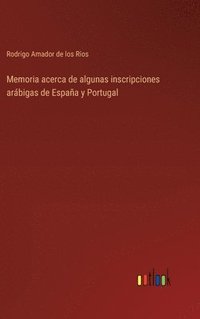 bokomslag Memoria acerca de algunas inscripciones arbigas de Espaa y Portugal