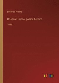 bokomslag Orlando Furioso: poema heroico: Tomo I