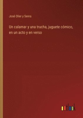 bokomslag Un calamar y una trucha, juguete cmico, en un acto y en verso