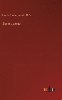 José de Fuentes, Aurelio Alcón - !Siempre amigo!, Inbunden