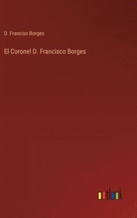 bokomslag El Coronel D. Francisco Borges