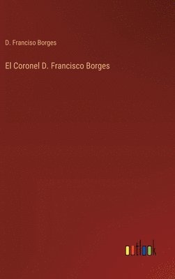 bokomslag El Coronel D. Francisco Borges