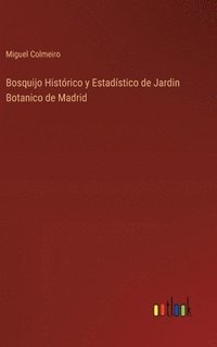 bokomslag Bosquijo Histrico y Estadstico de Jardin Botanico de Madrid