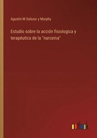 bokomslag Estudio sobre la accin fisiologica y teraputica de la &quot;narceina&quot;