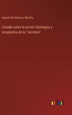 bokomslag Estudio sobre la accin fisiologica y teraputica de la &quot;narceina&quot;