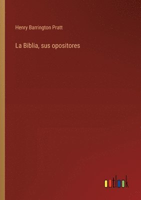 bokomslag La Biblia, sus opositores