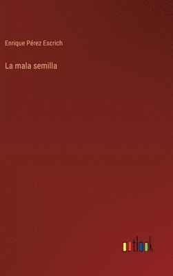 Enrique Pérez Escrich - mala semilla, Inbunden