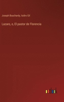 bokomslag Lazaro, o, El pastor de Florencia