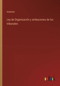 bokomslag Ley de Organizacin y atribuciones de los tribunales