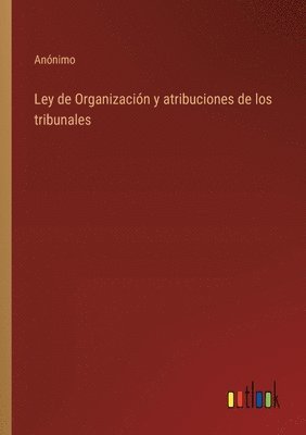 bokomslag Ley de Organizacin y atribuciones de los tribunales