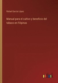 bokomslag Manual para el cultivo y beneficio del tabaco en Filipinas