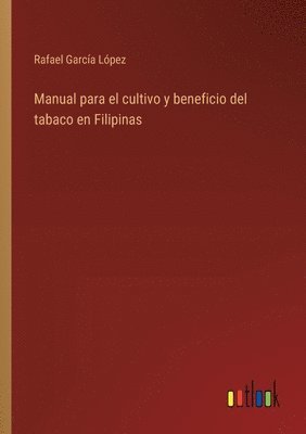 bokomslag Manual para el cultivo y beneficio del tabaco en Filipinas