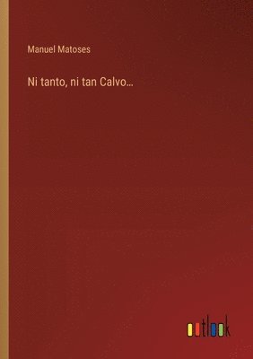 Ni tanto, ni tan Calvo...