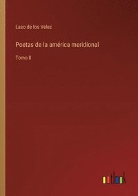 bokomslag Poetas de la américa meridional: Tomo II