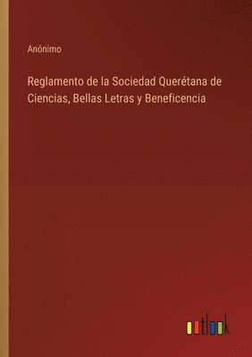 bokomslag Reglamento de la Sociedad Querétana de Ciencias, Bellas Letras y Beneficencia
