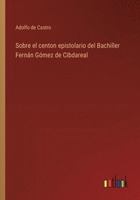 bokomslag Sobre el centon epistolario del Bachiller Fernn Gmez de Cibdareal