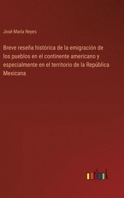 Breve reseña histórica de la emigración de los pueblos en el continente americano y especialmente en el territorio de la República Mexicana