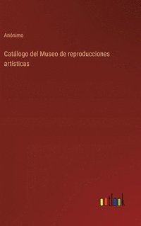 bokomslag Catlogo del Museo de reproducciones artsticas