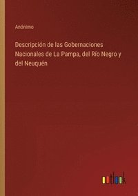 bokomslag Descripción de las Gobernaciones Nacionales de La Pampa, del Río Negro y del Neuquén