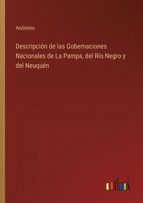 bokomslag Descripción de las Gobernaciones Nacionales de La Pampa, del Río Negro y del Neuquén