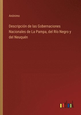 Descripcin de las Gobernaciones Nacionales de La Pampa, del Ro Negro y del Neuqun 1