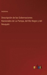 bokomslag Descripción de las Gobernaciones Nacionales de La Pampa, del Río Negro y del Neuquén