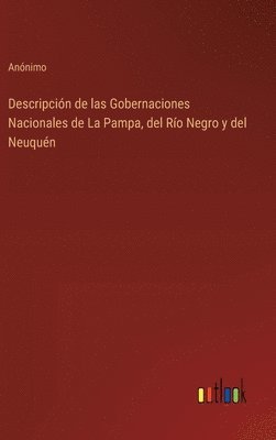 bokomslag Descripcin de las Gobernaciones Nacionales de La Pampa, del Ro Negro y del Neuqun