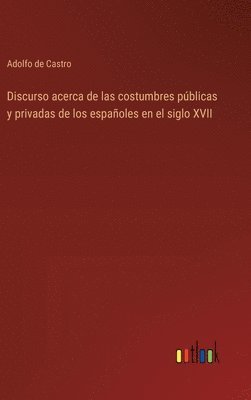 bokomslag Discurso acerca de las costumbres pblicas y privadas de los espaoles en el siglo XVII