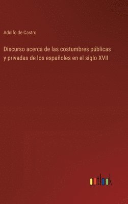 bokomslag Discurso acerca de las costumbres públicas y privadas de los españoles en el siglo XVII
