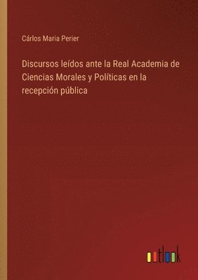 bokomslag Discursos leídos ante la Real Academia de Ciencias Morales y Políticas en la recepción pública