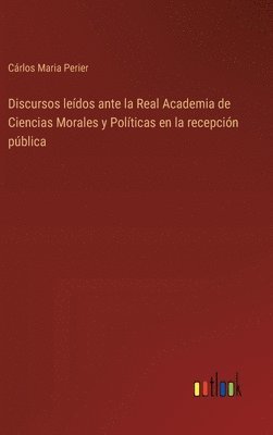 bokomslag Discursos ledos ante la Real Academia de Ciencias Morales y Polticas en la recepcin pblica