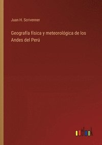 bokomslag Geografa fsica y meteorolgica de los Andes del Per