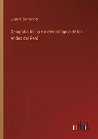 bokomslag Geografía física y meteorológica de los Andes del Perú