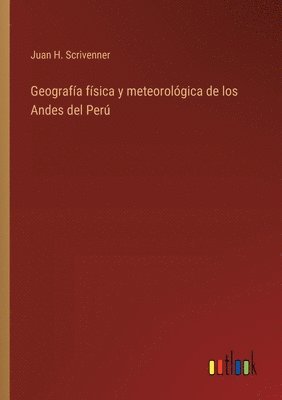 bokomslag Geografía física y meteorológica de los Andes del Perú