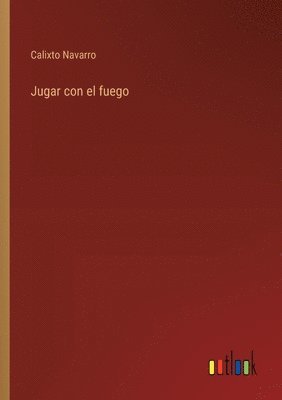 Calixto Navarro - Jugar con el fuego, Häftad