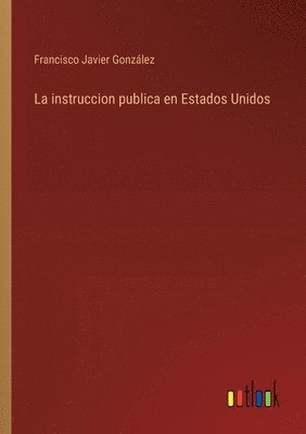 bokomslag La instruccion publica en Estados Unidos