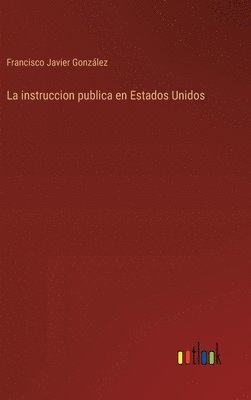 bokomslag La instruccion publica en Estados Unidos