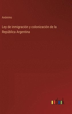 Ley de inmigracin y colonizacin de la Repblica Argentina 1