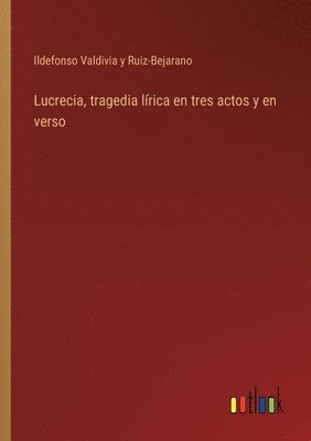 bokomslag Lucrecia, tragedia lrica en tres actos y en verso