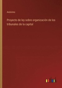 bokomslag Proyecto de ley sobre organizacin de los tribunales de la capital