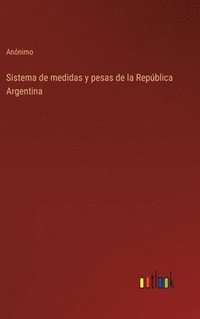 bokomslag Sistema de medidas y pesas de la Repblica Argentina