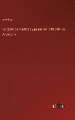 bokomslag Sistema de medidas y pesas de la Repblica Argentina