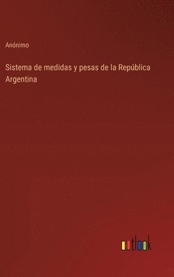 Sistema de medidas y pesas de la Repblica Argentina 1