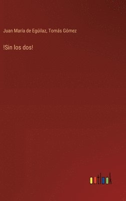 Tomás Gómez, Juan María de Egúilaz, Juan María de Gómez, Tomás - !Sin los dos!, Inbunden