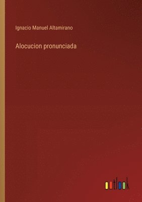 Matta, Ignacio Manuel Altamirano - Alocucion pronunciada, Häftad
